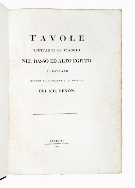 DOMINIQUE VIVANT DENON : Viaggio nel basso e alto Egitto illustrato dietro alle tracce e ai disegni del Sig. Denon.  - Asta Libri, autografi e manoscritti - Associazione Nazionale - Case d'Asta italiane