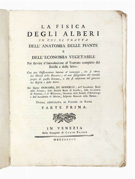 Henri Louis Duhamel du Monceau : La fisica degli alberi in cui si tratta dell'anatomia delle piante e dell'economia vegetabile [...]. Parte prima (-seconda).  - Asta Libri, autografi e manoscritti - Associazione Nazionale - Case d'Asta italiane