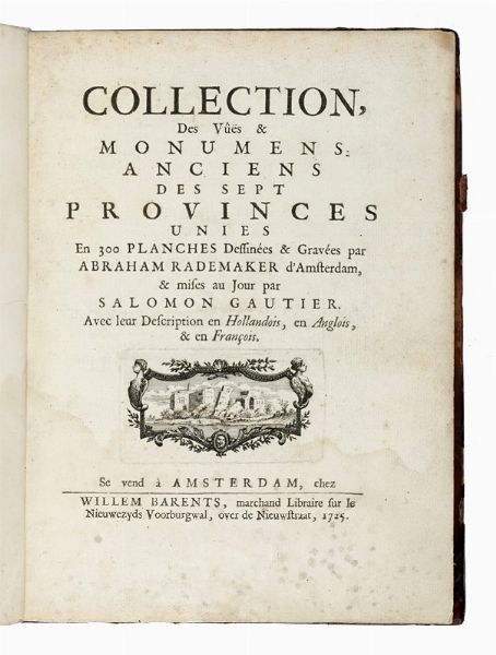 SALOMON GAUTIER : Collection, De Vues et Monumens Anciens des Sept Provinces Unies...  - Asta Libri, autografi e manoscritti - Associazione Nazionale - Case d'Asta italiane