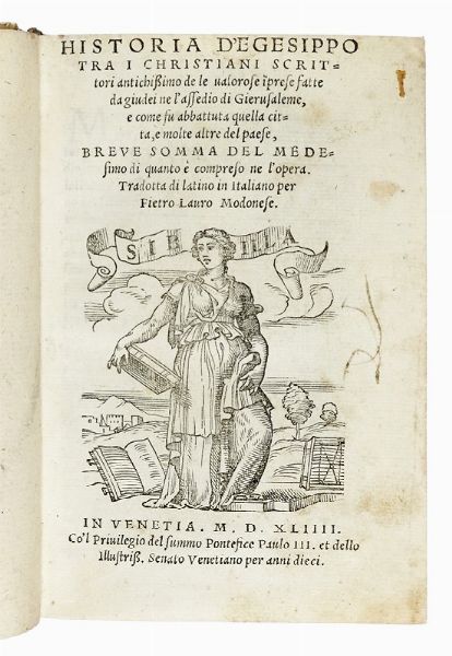 FLAVIUS IOSEPHUS : Historia tra i christiani scrittori antichissimo de le valorose imprese fatte da giudei ne l'assedio di Gierusaleme, e come fu abbattuta quella citt...  - Asta Libri, autografi e manoscritti - Associazione Nazionale - Case d'Asta italiane