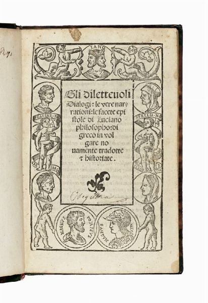 LUCIANUS : Gli dilettevoli dialogi, le vere narrationi, le facete epistole [...] di greco in vulgare novamente tradotte & historiate.  - Asta Libri, autografi e manoscritti - Associazione Nazionale - Case d'Asta italiane
