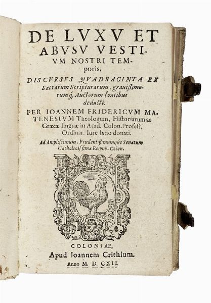 JOHANN FRIEDRICH MATENESIUS : De Luxu et Abusu Vestium nostri temporis, Discursus quadraginta ex Sacrarum Scripturarum, gravissimorumque, Auctorum fonctibus deducti.  - Asta Libri, autografi e manoscritti - Associazione Nazionale - Case d'Asta italiane
