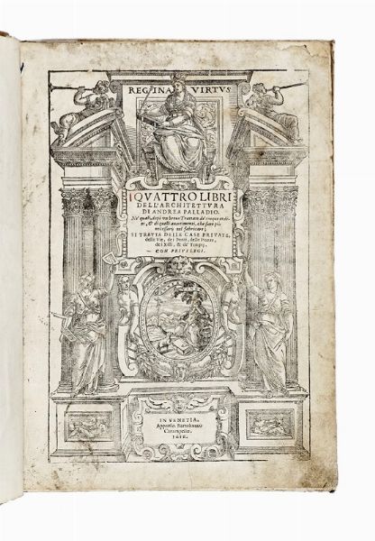 ANDREA PALLADIO : I Quattro Libri dell?Architettura [...] Nè quali, dopo un breve Trattato dè cinque ordini, & di quelli avertimenti, che sono pi necessarij nel fabricare, si tratta delle case private, delle vie, dei ponti delle piazze...  - Asta Libri, autografi e manoscritti - Associazione Nazionale - Case d'Asta italiane