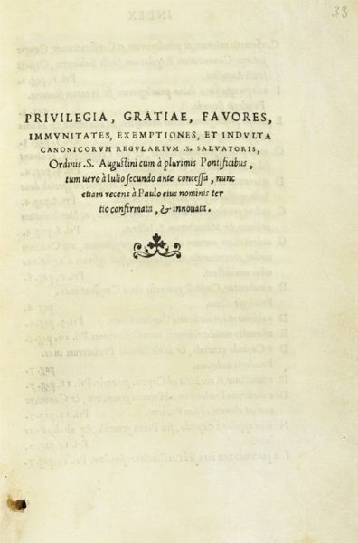 PAULUS [PAPA III] : Privilegia, gratiae, favores, immvnitates, exemptiones, et indvlta Canonicorvm regvlarivm S. Saluatoris, Ordinis. S. Augustini...  - Asta Libri, autografi e manoscritti - Associazione Nazionale - Case d'Asta italiane