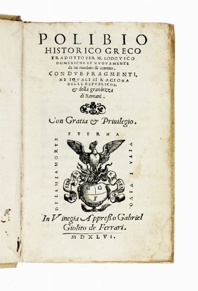 POLYBIUS : Polibio historico greco tradotto per M. Lodovico Domenichi et nuouamente da lui riueduto & corretto, con due fragmenti, ne i quali si ragiona delle republiche & della grandezza di romani.  - Asta Libri, autografi e manoscritti - Associazione Nazionale - Case d'Asta italiane