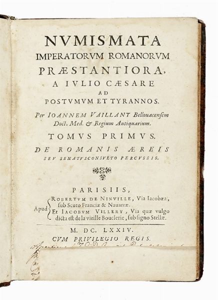 JEAN FOY VAILLANT : Numismata imperatorum romanorum praestantiora, a Iulio Caesare ad postumum et tyrannos [...]. Tomus primus (-secundus).  - Asta Libri, autografi e manoscritti - Associazione Nazionale - Case d'Asta italiane
