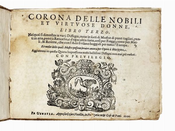 CESARE VECELLIO : Corona delle nobili et virtuose donne, libro terzo. Nel quale si dimostra in varij dissegni, tutte le sorti di mostre di punti... Aggiuntovi in questa quarta impressione molti bellissimi disegni...  - Asta Libri, autografi e manoscritti - Associazione Nazionale - Case d'Asta italiane