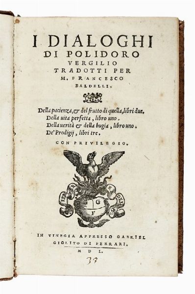 POLIDORO VIRGILIO : I dialoghi [...]. Della pacienza, e del frutto di quella...  - Asta Libri, autografi e manoscritti - Associazione Nazionale - Case d'Asta italiane