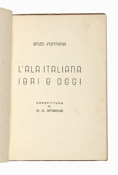ENZO FONTANA : L'ala italiana ieri e oggi. Aeropitture di A.G. Ambrosi.  - Asta Libri, autografi e manoscritti - Associazione Nazionale - Case d'Asta italiane