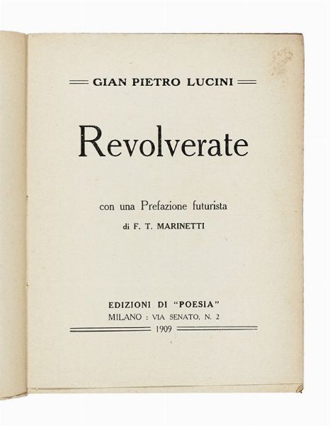 GIAN PIETRO LUCINI : Revolverate. Con una prefazione futurista di F.T. Marinetti.  - Asta Libri, autografi e manoscritti - Associazione Nazionale - Case d'Asta italiane