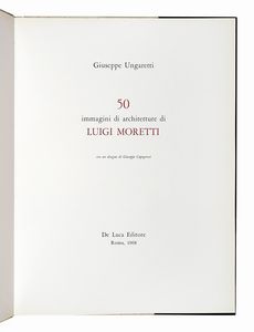 GIUSEPPE UNGARETTI - 50 immagini di architetture di Luigi Moretti. Con un disegno di Giuseppe Capogrossi.