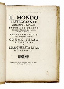 GIOVANNI ANDREA MONIGLIA : Il Mondo Festeggiante. Balletto a cavallo fatto nel teatro congiunto al Palazzo del Sereniss. Gran Duca, per le reali nozze de' serenissimi principi Cosimo Terzo di Toscana, e Margherita Luisa d'Orleans.  - Asta Libri, autografi e manoscritti - Associazione Nazionale - Case d'Asta italiane
