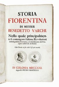 BENEDETTO VARCHI - Storia fiorentina di messer Benedetto Varchi. Nella quale principalmente si contengono l'ultime revoluzioni della Repubblica fiorentina, e lo stabilimento del principato nella casa de' Medici...