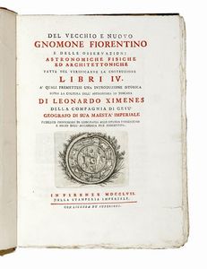 LEONARDO XIMENES - Del vecchio e nuovo Gnomone Fiorentino e delle osservazioni astronomiche fisiche ed architettoniche fatte nel verificarne la costruzione...