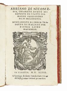 FLAVIUS ARRIANUS - Arriano di Nicomedia, chiamato Nuovo Xenofonte De i fatti del Magno Alessandro re di Macedonia...
