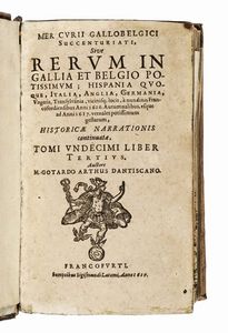 ARTHUS GOTTHARD : Mercurii Gallobelgici, sive rerum in Gallia et Belgio potissimum; Hispania quoque Italia, Anglia, Germania, Ungaria, Transylvania...  - Asta Libri, autografi e manoscritti - Associazione Nazionale - Case d'Asta italiane