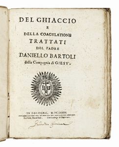 DANIELLO BARTOLI - Del ghiaccio e della coagulatione. Trattati del padre Daniello Bartoli della Compagnia di Giesu.