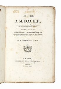JEAN FRANOIS CHAMPOLLION : Lettre a m. Dacier, secretaire perpetuel de l'Academie Royale des inscription et belles-lettres, relative a l'alphabet des hieroglyphes phonetiques employes par les egiptiens...  - Asta Libri, autografi e manoscritti - Associazione Nazionale - Case d'Asta italiane