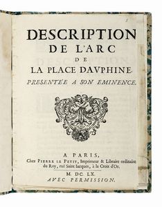 ANDR FELIBIEN - Description de l?Arc de La Place Dauphine presente a Son Eminence...