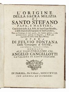 FULVIO FONTANA - L'origine della sacra milizia di Santo Stefano papa, e martire con la serie delle AA. RR. de suoi Gran Maestri, e delle imprese pi segnalate de suoi cavalieri.