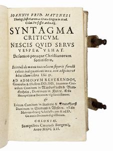 JOHANN FRIEDRICH MATENESIUS : De Luxu et Abusu Vestium nostri temporis, Discursus quadraginta ex Sacrarum Scripturarum, gravissimorumque, Auctorum fonctibus deducti.  - Asta Libri, autografi e manoscritti - Associazione Nazionale - Case d'Asta italiane