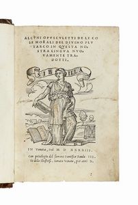 PLUTARCHUS - Alcuni opuscoletti de le cose morali del divino Plutarco in questa nostra lingua nuovamente tradotti.