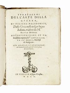 (MACEDO) POLYAENUS - Stratagemi dell'arte della guerra, di Polieno Macedonico, dalla greca nella volgar lingua italiana, tradotti da M. Nicolo Mutoni...