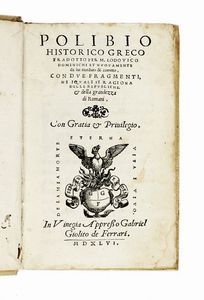 POLYBIUS - Polibio historico greco tradotto per M. Lodovico Domenichi et nuouamente da lui riueduto & corretto, con due fragmenti, ne i quali si ragiona delle republiche & della grandezza di romani.