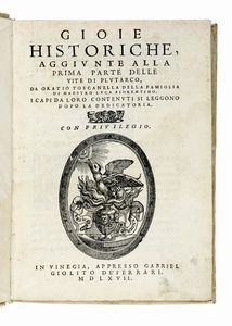ORAZIO TOSCANELLA - Gioie historiche, aggiunte alla prima (-seconda) parte delle Vite di Plutarco, da Oratio Toscanella della famiglia di maestro Luca fiorentino...