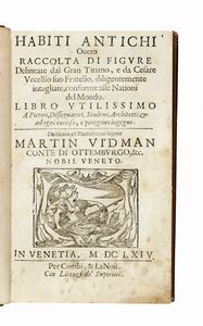 CESARE VECELLIO - Habiti antichi ouero Raccolta di figure delineate dal gran Titiano, e da Cesare Vecellio suo fratello, diligentemente intagliate, conforme alle nationi del mondo...