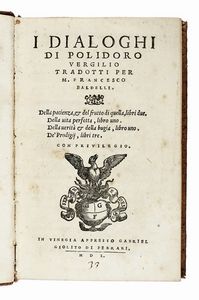 POLIDORO VIRGILIO - I dialoghi [...]. Della pacienza, e del frutto di quella...
