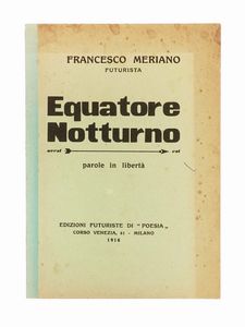 FRANCESCO MERIANO : Equatore notturno. Parole in libert.  - Asta Libri, autografi e manoscritti - Associazione Nazionale - Case d'Asta italiane