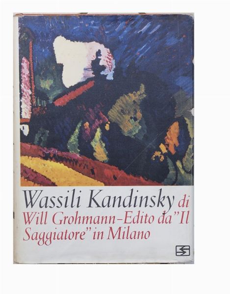 Wassily Kandinsky : Wassili Kandinsky. La vita e lopera  - Asta Testimonianze: libri e documenti dell'arte moderna e contemporanea - Associazione Nazionale - Case d'Asta italiane