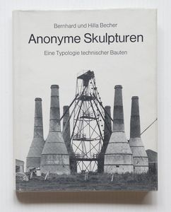 Bernd  Becher - Anonyme Skulpturen. Eine Typologie Technischer Bauten, Düsseldorf, Art-Press Verlag, 1970, 27,9 x 21,9 cm. legatura editoriale in tela, sovraccopertina, pp. [216].