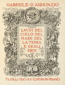 Gabriele D'Annunzio - Laudi del cielo del mare della terra e degli eroi. Vol. I (-II).