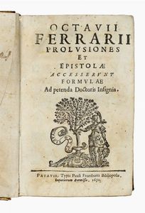 OTTAVIO FERRARI - [...] Prolusiones et epistolae accesserunt formulae ad petenda doctoris insignia...