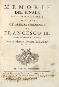 CESARE FRALLONI - Memorie del Finale di Lombardia umiliate all'Altezza Serenissima di Francesco III gloriosamente regnante...