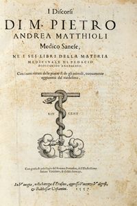 PIETRO ANDREA MATTIOLI - I discorsi [...] ne i sei libri della materia medicinale di Pedacio Dioscoride Anazarbeo. Con i veri ritratti delle piante & de gli animali, nuovamente aggiuntovi dal medesimo.