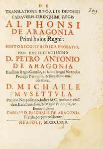 MICHELE MUSETTULA - De translatione regalis depositi cadaveris serenissimi regis Alphonsi de Aragonia Primi huius Regni: historico iuridica probatio...