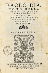 PAULUS DIACONUS - Della Chiesa d'Aquileia della origine et fatti de i re longobardi tradotto per m. Lodovico Domenichi.