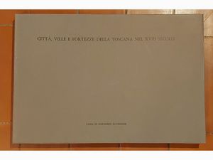Città, ville e fortezze della Toscana nel XVIII secolo  - Asta Asta 207 - Libri d'Arte - Associazione Nazionale - Case d'Asta italiane