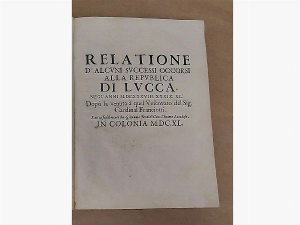 Girolamo Beraldi : Relatione di alcuni successi occorsi alla Repubblica di Lucca  - Asta Asta 206 - Libri Antichi - Associazione Nazionale - Case d'Asta italiane