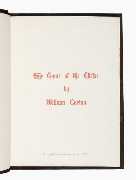 WILLIAM CAXTON : The Game of the Chesse.  - Asta Libri, autografi e manoscritti - Associazione Nazionale - Case d'Asta italiane