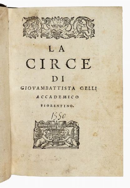 GIOVAN BATTISTA GELLI : La Circe.  - Asta Libri, autografi e manoscritti - Associazione Nazionale - Case d'Asta italiane