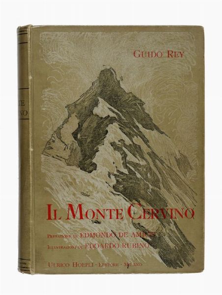GUIDO REY : Il monte Cervino [...] Prefazione di Edmondo De Amicis...  - Asta Libri, autografi e manoscritti - Associazione Nazionale - Case d'Asta italiane