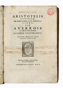 ARISTOTELES - De rhetorica, et poetica libri, cum Averrois Cordubensis in eosdem paraphrasibus [...] Libri moralem totam philosophiam complectentes...