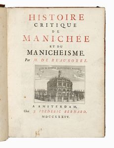 ISAAC (DE) BEAUSOBRE - Histoire critique de Maniche et du Manicheisme. Tome premier (-seconde).