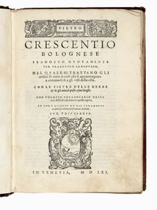 PIETRO (DE) CRESCENZI - Pietro Crescentio bolognese tradotto nuovamente per Francesco Sansovino. Nel quale si trattano gli ordini di tutte le cose che si appartengono a commodi & a gli utili della villa.
