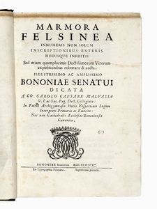 CARLO CESARE MALVASIA - Marmora felsinea innumeris non solum inscriptionibus exteris hucusque ineditis...