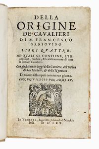 FRANCESCO SANSOVINO - Della origine de Cavalieri [...] libri quattro. Ne' quali si contiene, l'inventione, l'ordine, & la dichiaratione di tutte le sorti de Cavalieri.